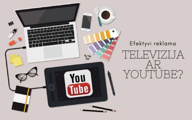 „YouTube“ ar televizija – kuri reklama efektyvesnė?