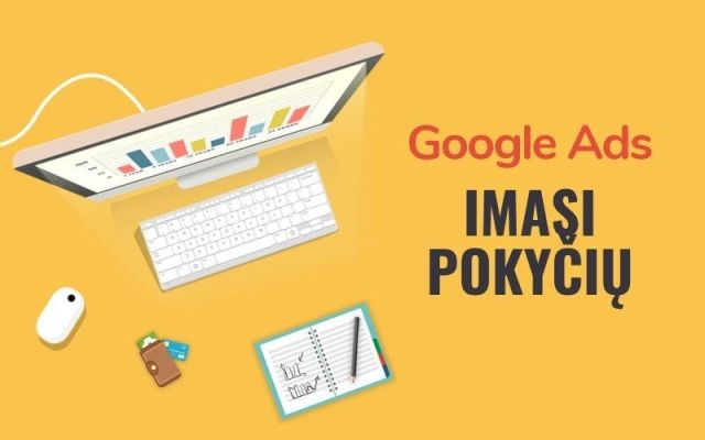 „Google Ads“ imasi pokyčių